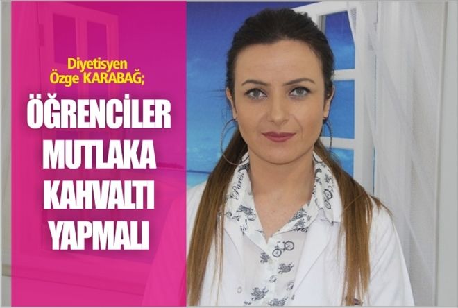 "ÖĞRENCİLER MUTLAKA KAHVALTI YAPMALI"