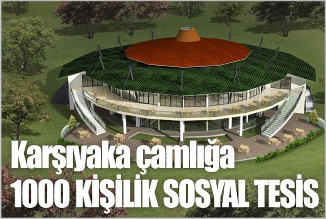 Karşıyaka çamlığa 1000 KİŞİLİK SOSYAL TESİS