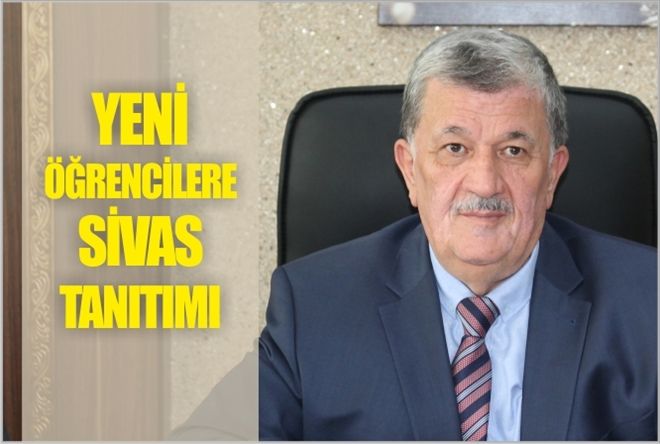 YENİ ÖĞRENCİLERE  SİVAS TANITIMI