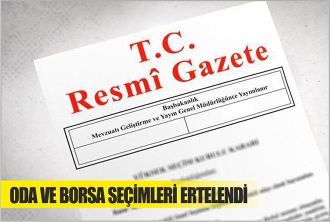 ODA VE BORSA SEÇİMLERİ ERTELENDİ