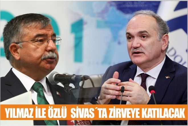 YILMAZ İLE ÖZLÜ  SİVAS´TA ZİRVEYE KATILACAK