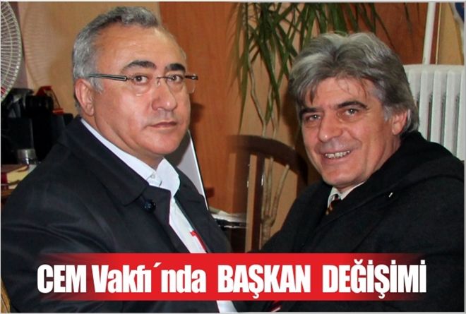 CEM Vakfı´nda  BAŞKAN  DEĞİŞİMİ