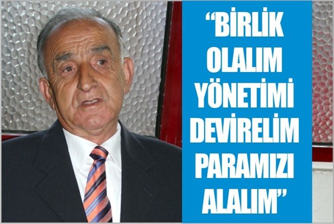 ?BİRLİK OLALIM YÖNETİMİ DEVİRELİM PARAMIZI ALALIM?