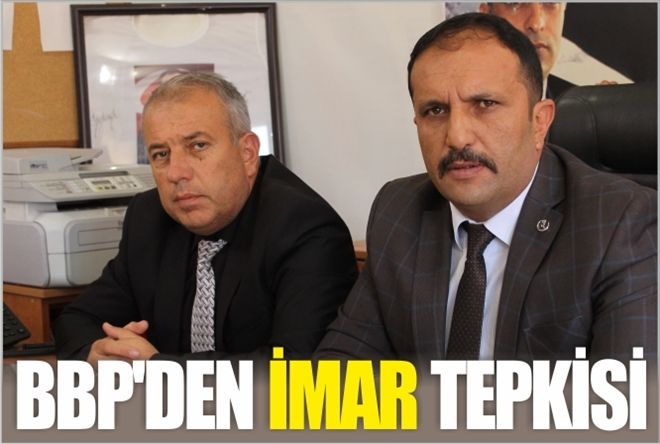 BBP´DEN İMAR TEPKİSİ