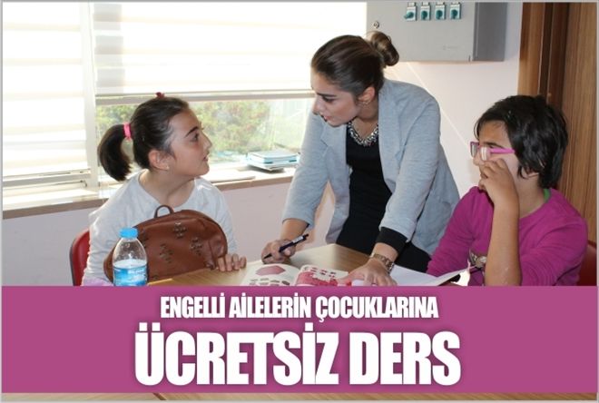 ENGELLİ AİLELERİN ÇOCUKLARINA ÜCRETSİZ DERS