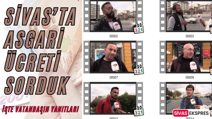 Sivas’ta Asgari Ücreti Sorduk, İşte Vatandaşın Yanıtları