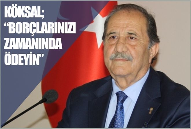 KÖKSAL; ?BORÇLARINIZI ZAMANINDA ÖDEYİN?