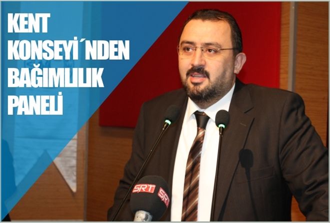 KENT KONSEYİ´NDEN  ?BAĞIMLILIK´ PANELİ