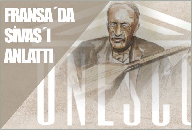 FRANSA´DA SİVAS´I  ANLATTI