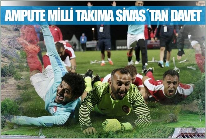 AMPUTE MİLLİ TAKIMA SİVAS´TAN DAVET