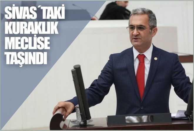 SİVAS´TAKİ KURAKLIK MECLİSE TAŞINDI