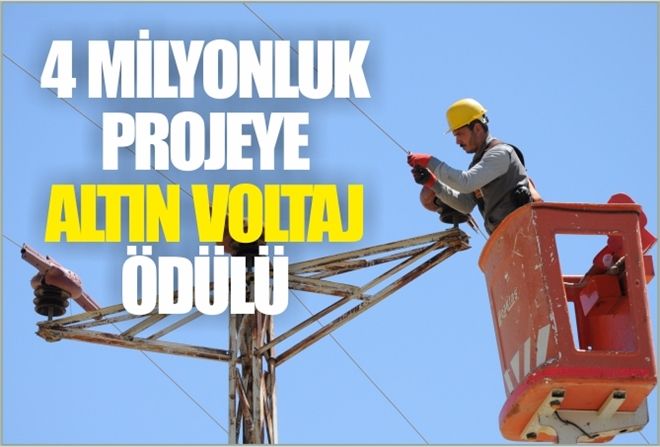 4 MİLYONLUK PROJEYE  ?ALTIN VOLTAJ´ ÖDÜLÜ