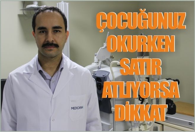 ÇOCUĞUNUZ OKURKEN SATIR ATLIYORSA DİKKAT