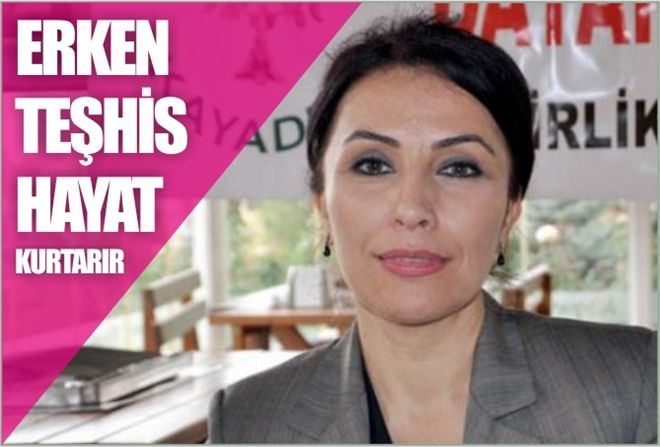 ?ERKEN TEŞHİS HAYAT KURTARIR?