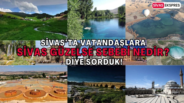 Sivas Güzelse Sebebi Nedir?' Diye Sorduk