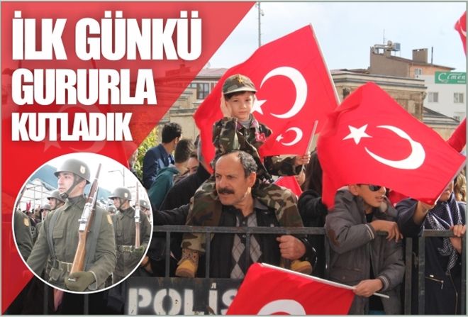 İLK GÜNKÜ GURURLA KUTLADIK