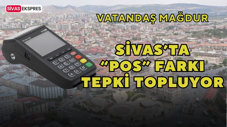 Sivas’ta “Pos” Farkı Tepki Topluyor