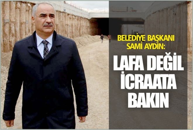 ?LAFA DEĞİL İCRAATA BAKIN?