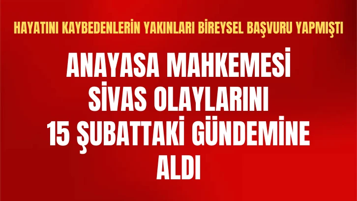 Anayasa Mahkemesi Sivas Olaylarını 15 Şubattaki Gündemine Aldı
