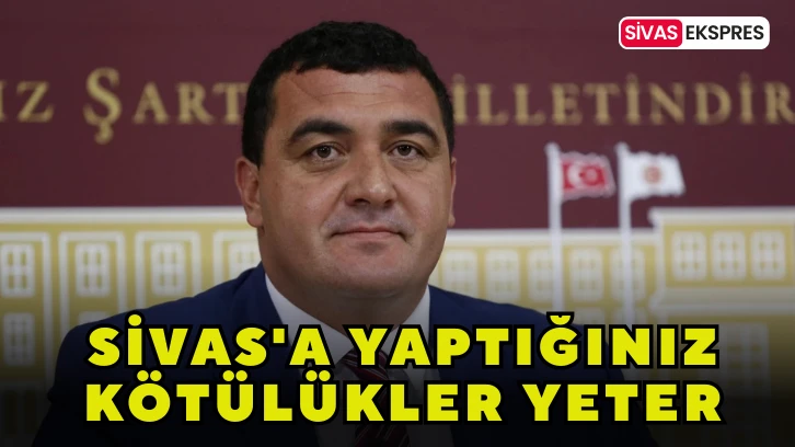 Sivas'a Yaptığınız Kötülükler Yeter