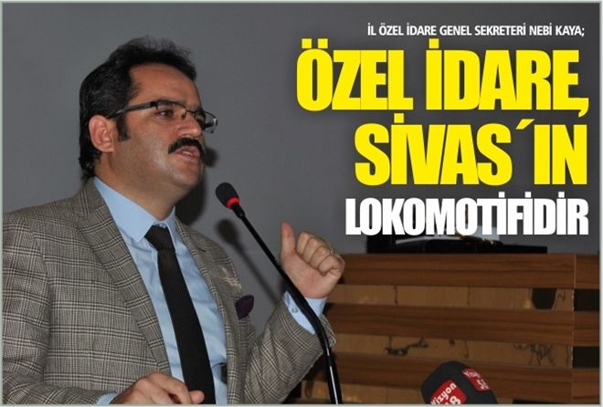 ?ÖZEL İDARE, SİVAS´IN LOKOMOTİFİDİR?