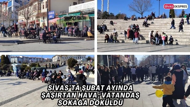 Sivas’ta Şubat Ayında Şaşırtan Hava, Vatandaş Sokağa Döküldü