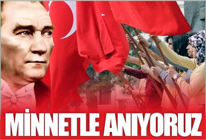 MİNNETLE ANIYORUZ