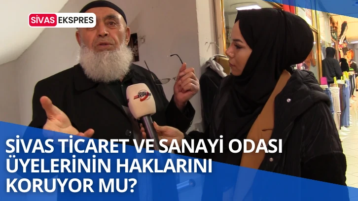 Sivas Ticaret Ve Sanayi Odası Üyelerinin Haklarını Koruyor Mu?