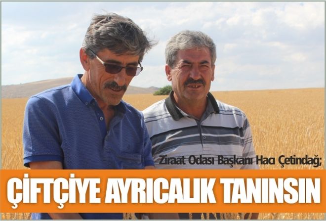 ÇİFTÇİYE AYRICALIK TANINSIN