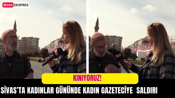 Sivas’ta Kadınlar Gününde Kadın Gazeteciye Saldırı