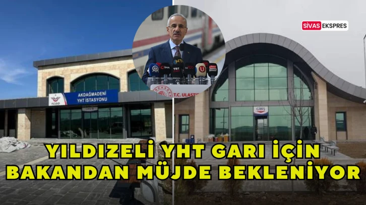 Yıldızeli YHT Garı İçin Bakandan Müjde Bekleniyor