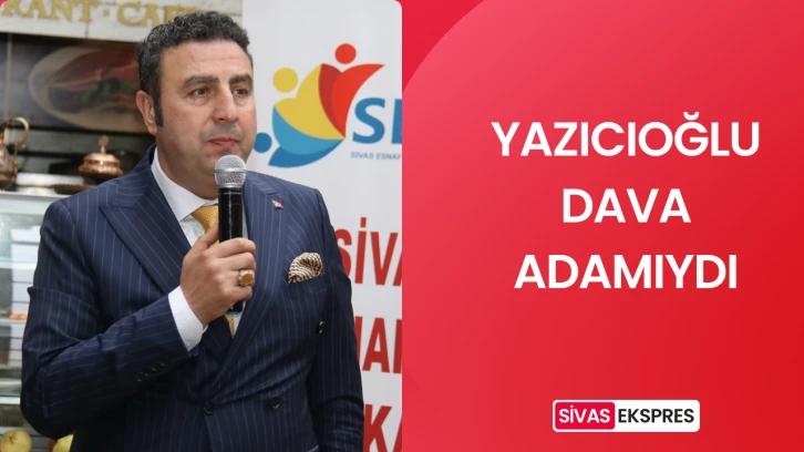 Yazıcıoğlu Dava Adamıydı
