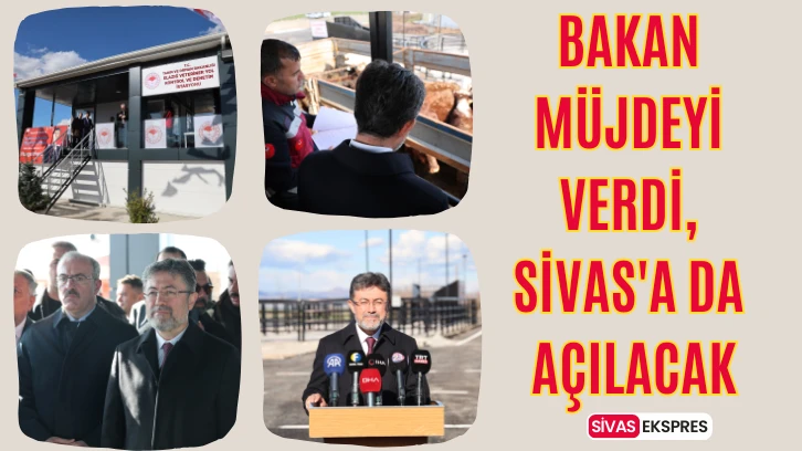 Bakan Müjdeyi Verdi, Sivas'a da Açılacak
