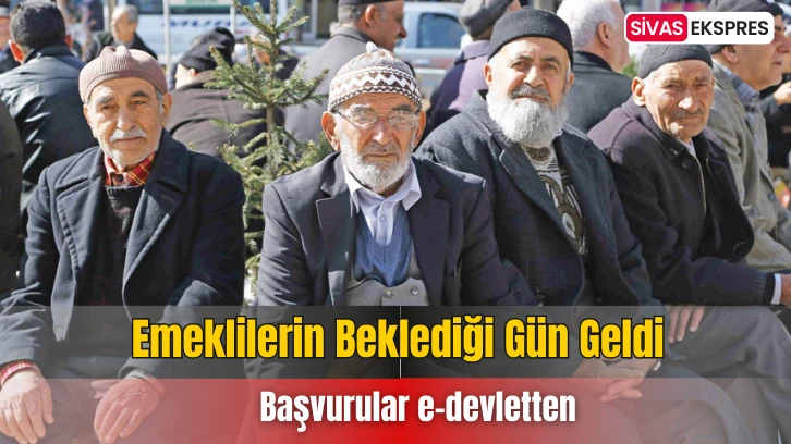 Emeklilerin Beklediği Gün Geldi
