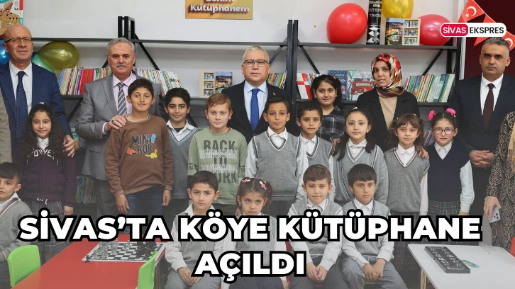 Sivas’ta Köye Kütüphane Açıldı