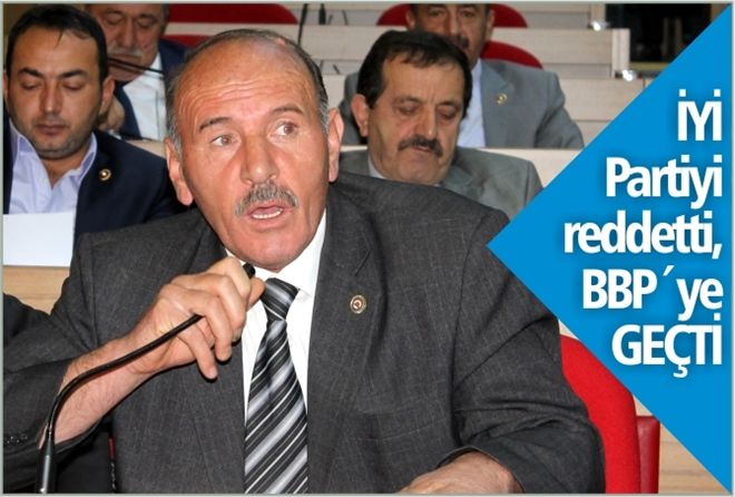 İYİ Partiyi reddetti, BBP´ye GEÇTİ