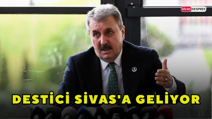 Destici Sivas'a Geliyor