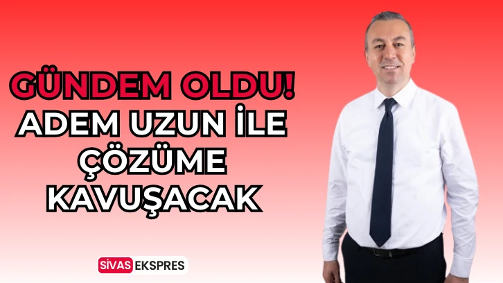 Adem Uzun İle Çözüme Kavuşacak
