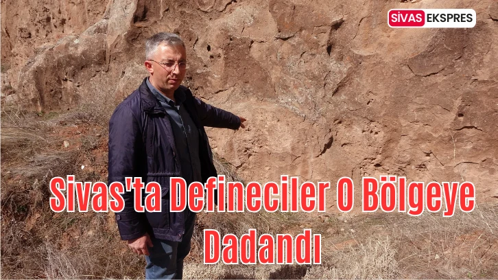 Sivas'ta Defineciler O Bölgeye Dadandı