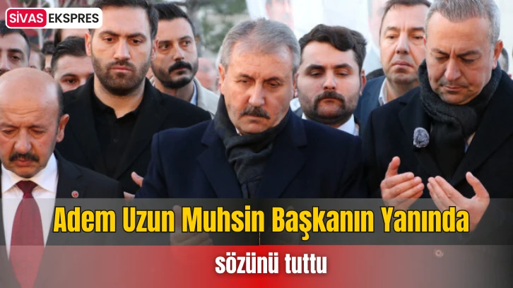 Adem Uzun Muhsin Başkanın Yanında