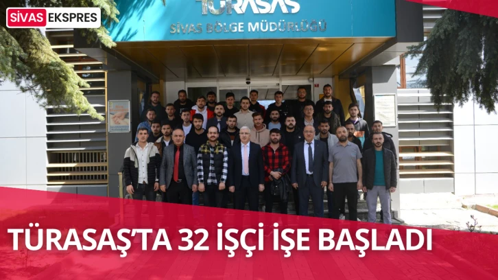 TÜRASAŞ’ta 32 İşçi İşe Başladı