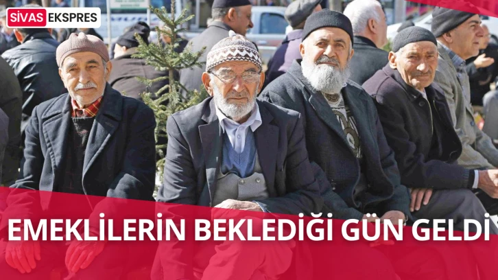 Emeklilerin Beklediği Gün Geldi