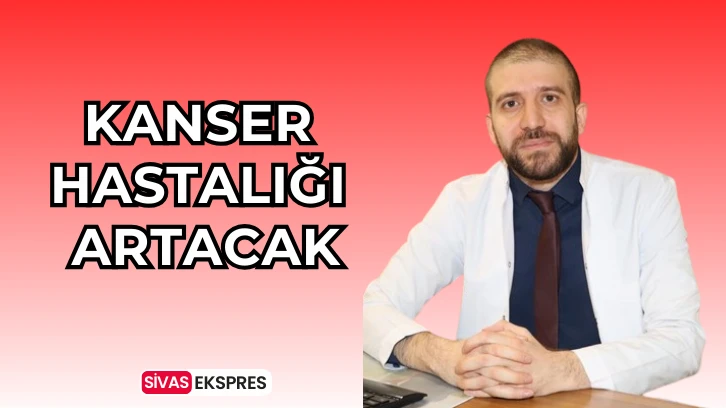Kanser Hastalığı Artacak