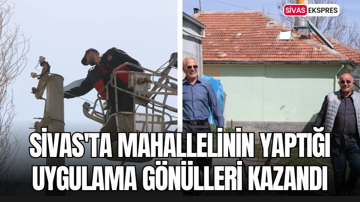 Sivas'ta Mahallelinin Yaptığı Uygulama Gönülleri Kazandı
