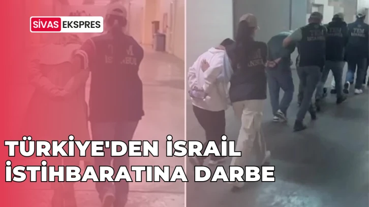 Türkiye'den İsrail İstihbaratına Darbe