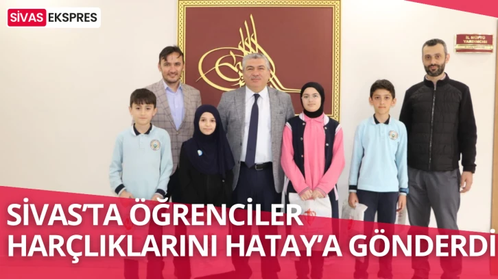 Sivas’ta Öğrenciler Harçlıklarını Hatay’a Gönderdi