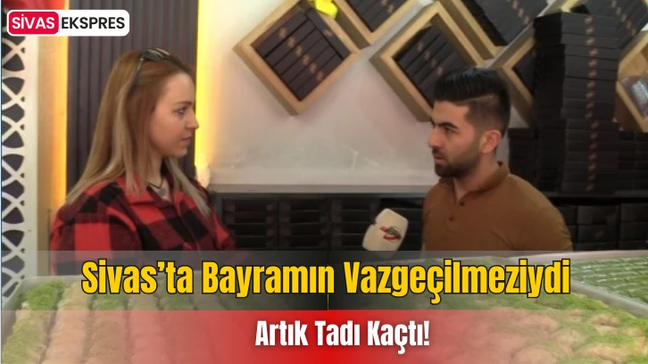 Sivas’ta Bayramın Vazgeçilmeziydi Artık Tadı Kaçtı!