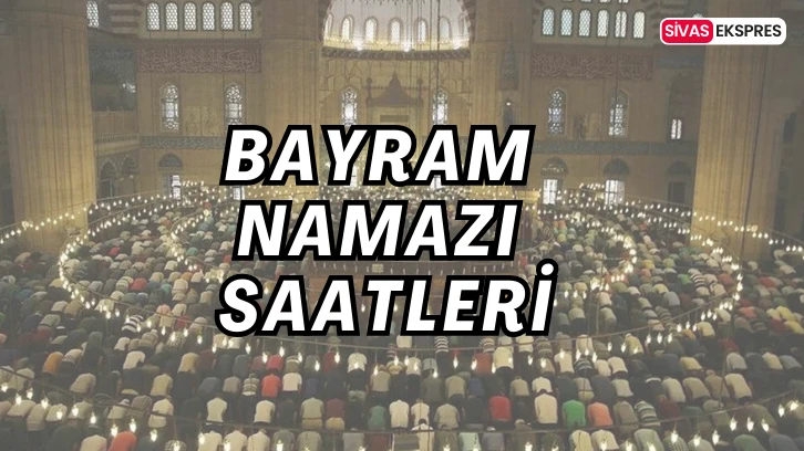 Bayram Namazı Saatleri