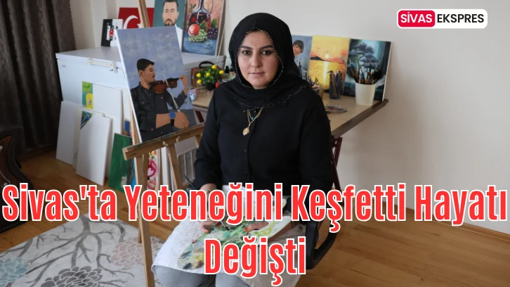 Sivas'ta Yeteneğini Keşfetti, Hayatı Değişti