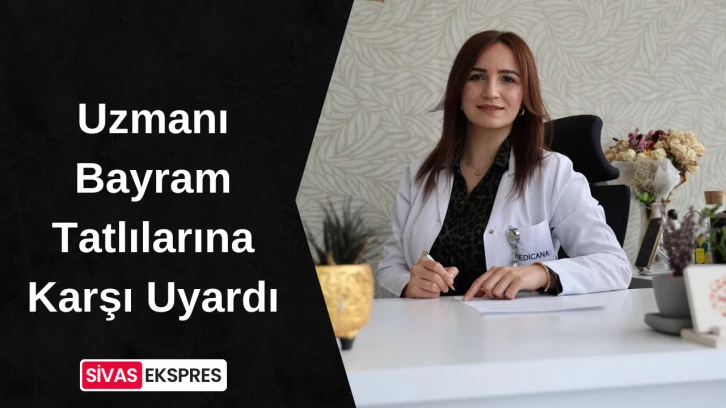 Uzmanı Bayram Tatlılarına Karşı Uyardı